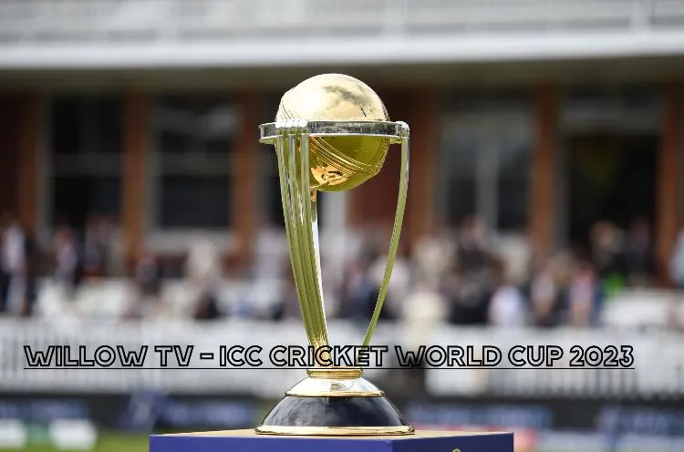 Willow TV Live ICC Cricket World Cup 2023